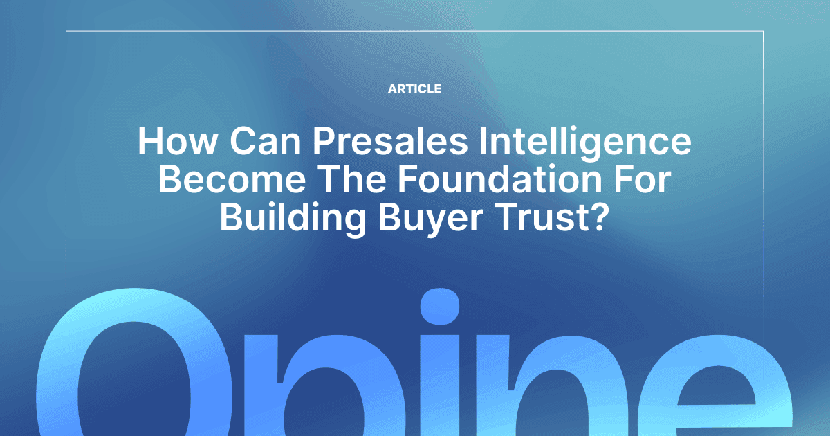 How presales intelligence becomes the foundation for building buyer trust