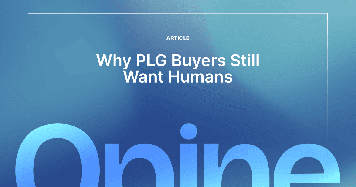 Why Most B2B ‘Product-Led’ Buyers Are Still Asking for a Human
