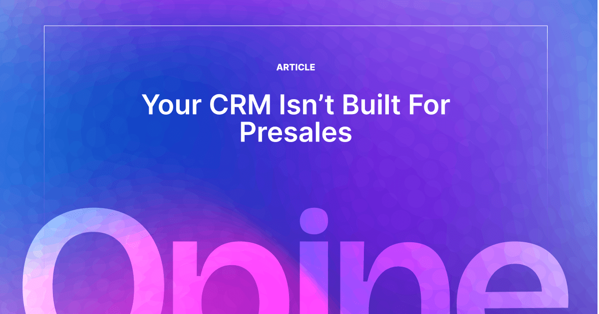 Why Your CRM Wasn’t Built for Presales—And What to Use Instead